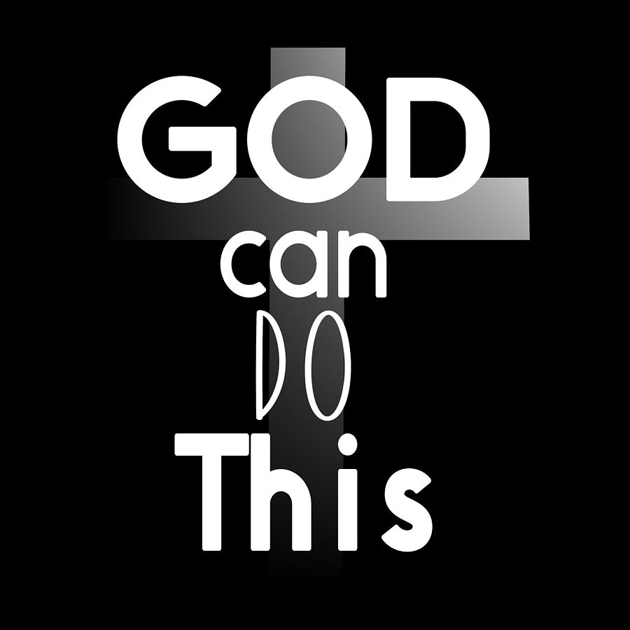 Christian Affirmation - God Can Do This White Text Digital Art by Bob Pardue