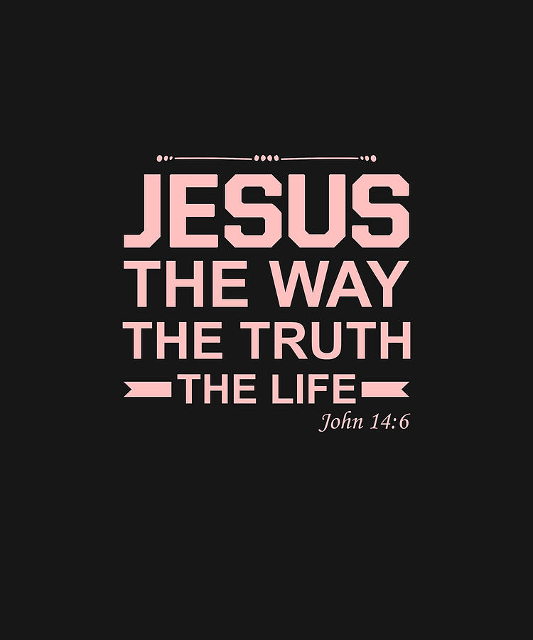 Christian Bible Verse Jesus Way Truth Life Digital Art By Th Pixels 6926