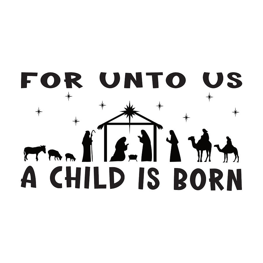 Christian Christmas Nativity - For Unto Us A Child Is Born Digital Art by Bob Pardue