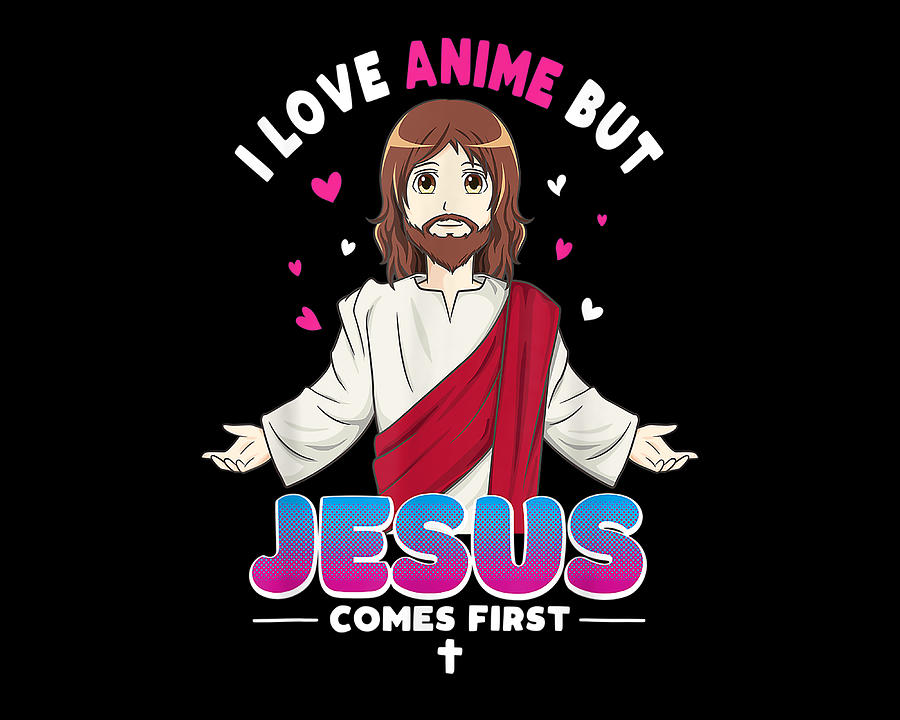 I Love Anime But Jesus Comes First