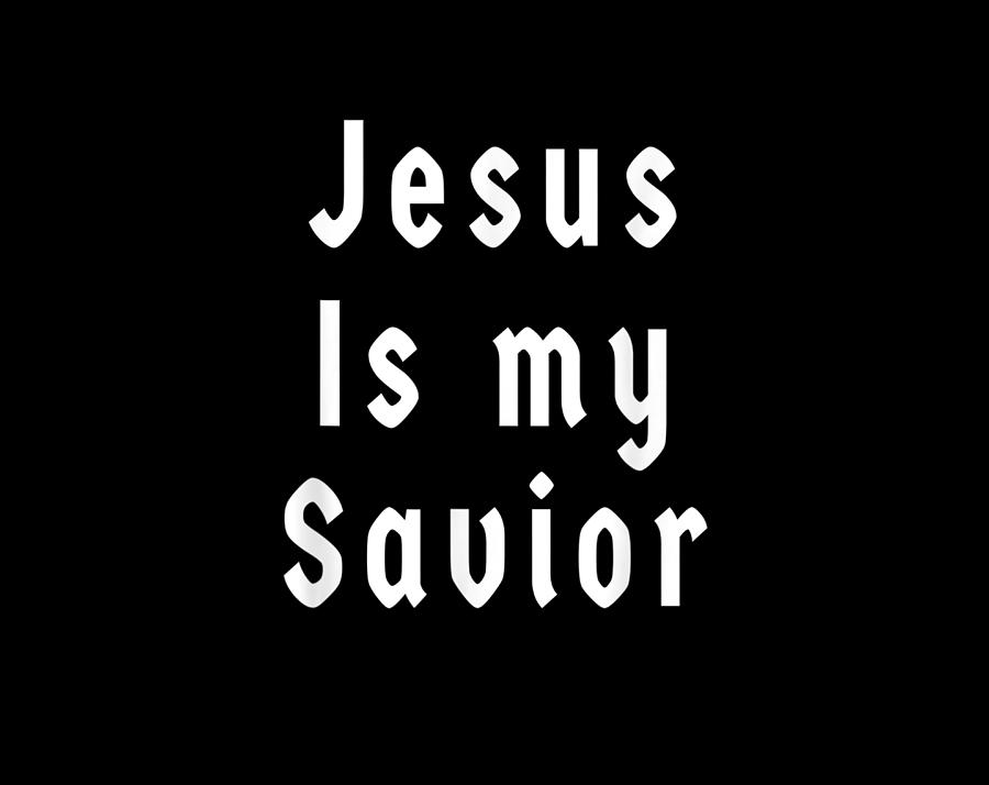 Christian Gift Jesus is my savior Digital Art by Th - Pixels