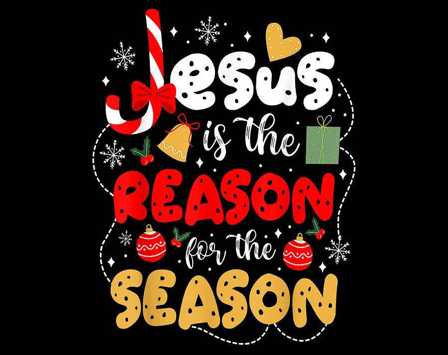 Christian Gift Jesus Is The Reason For The Season Funny Christian ...