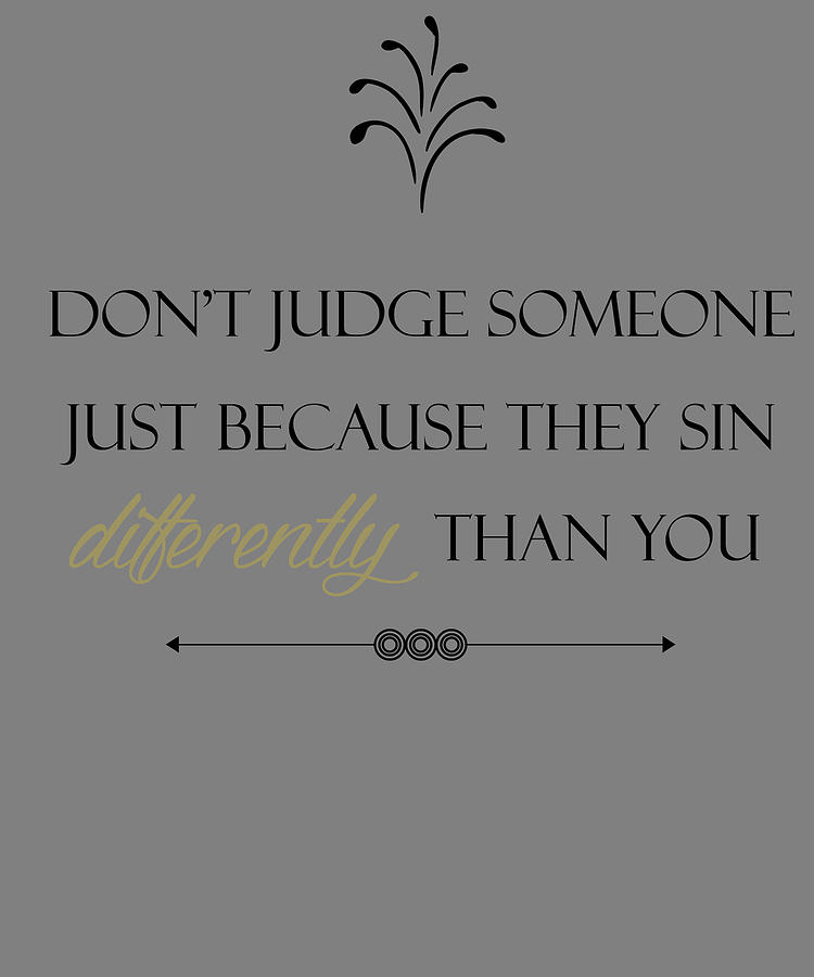 Christian Religous Dont Judge Someone Just Because They Sin Differently ...