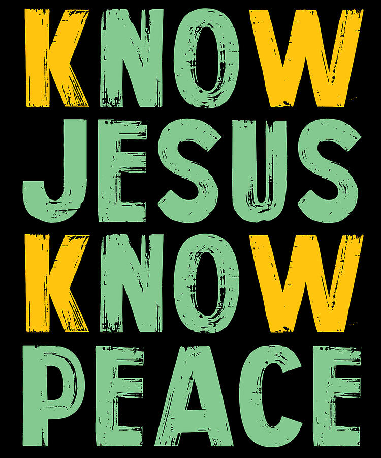 Jesus Christ Digital Art - Christianity Know Jesus Know Peace by Jacob Zelazny