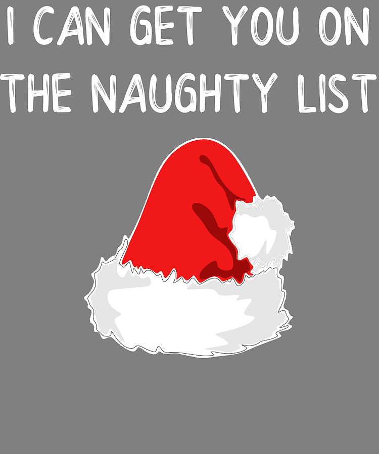 Christmas I Can Get You On The Naughty List Funny Santa Hat Digital Art by  Stacy McCafferty - Fine Art America