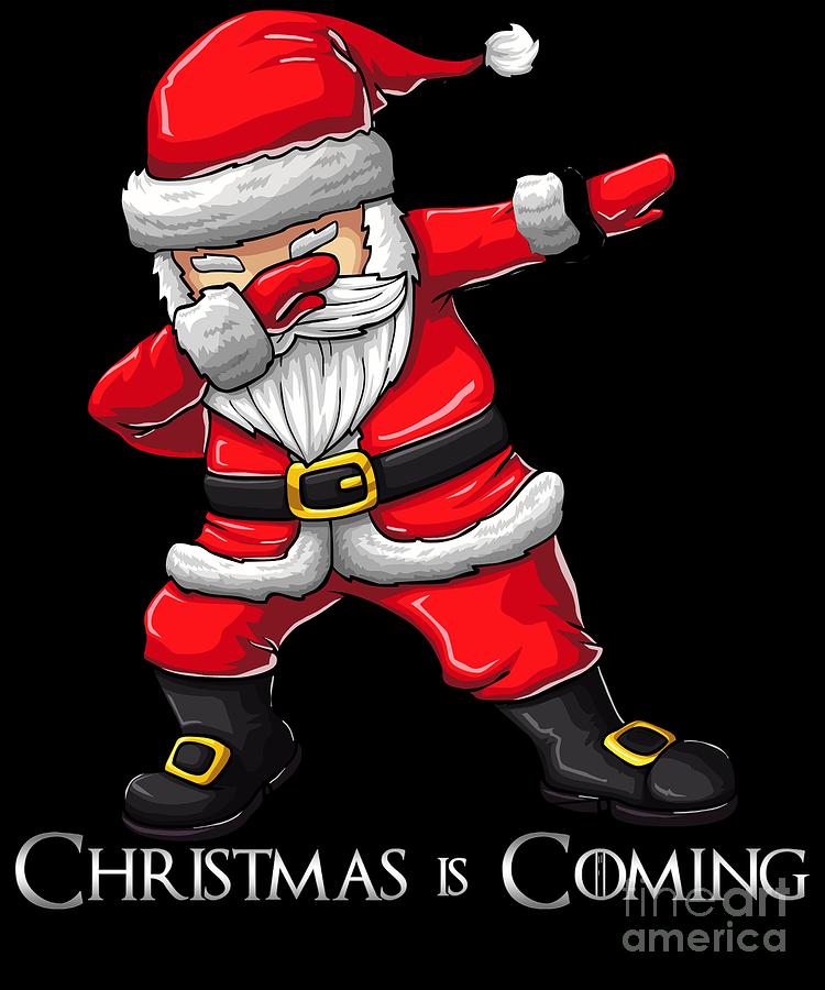 Christmas Is Coming Dabbing Santa Claus This Christmas Digital Art by Jose O