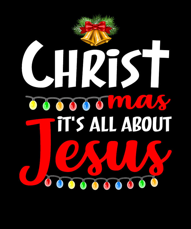 Christmas It'S All About Jesus Digital Art by Words N Graphic - Fine ...