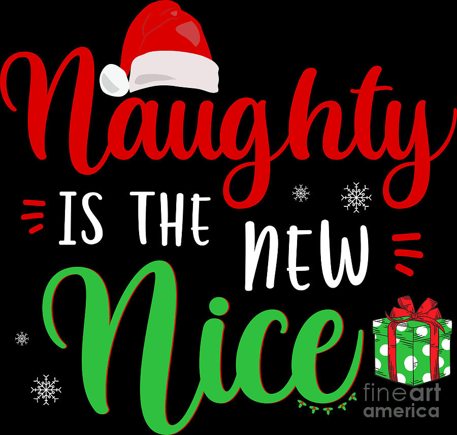 Christmas Naughty Is The New Nice Funny Gift Digital Art by Haselshirt ...