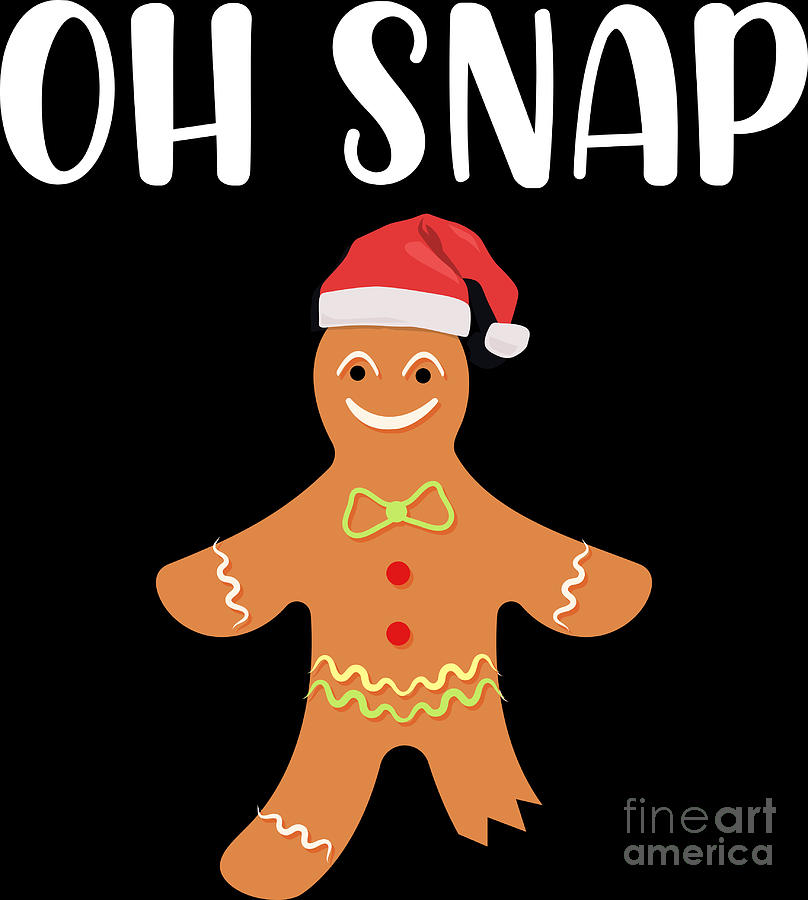 Christmas Oh Snap Gingerbread Funny Holiday Digital Art by Haselshirt ...