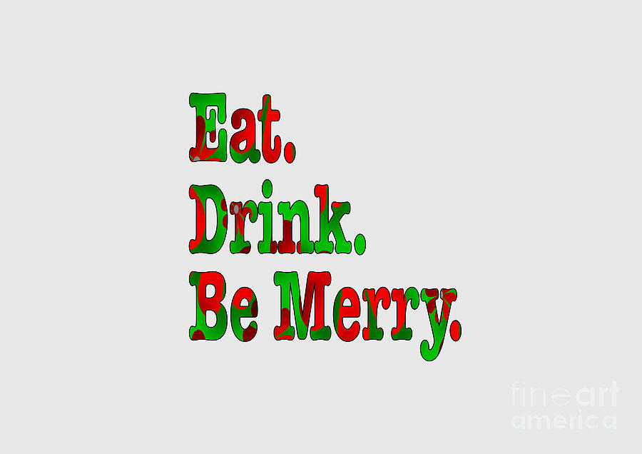 Christmas Slogan - Eat Drink Be Merry Digital Art by Barefoot Bodeez Art