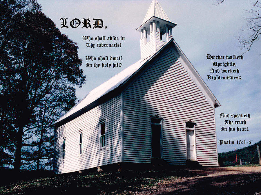 Church on a Hill Psalm 15 vs 1 to 2 Photograph by Mike McBrayer