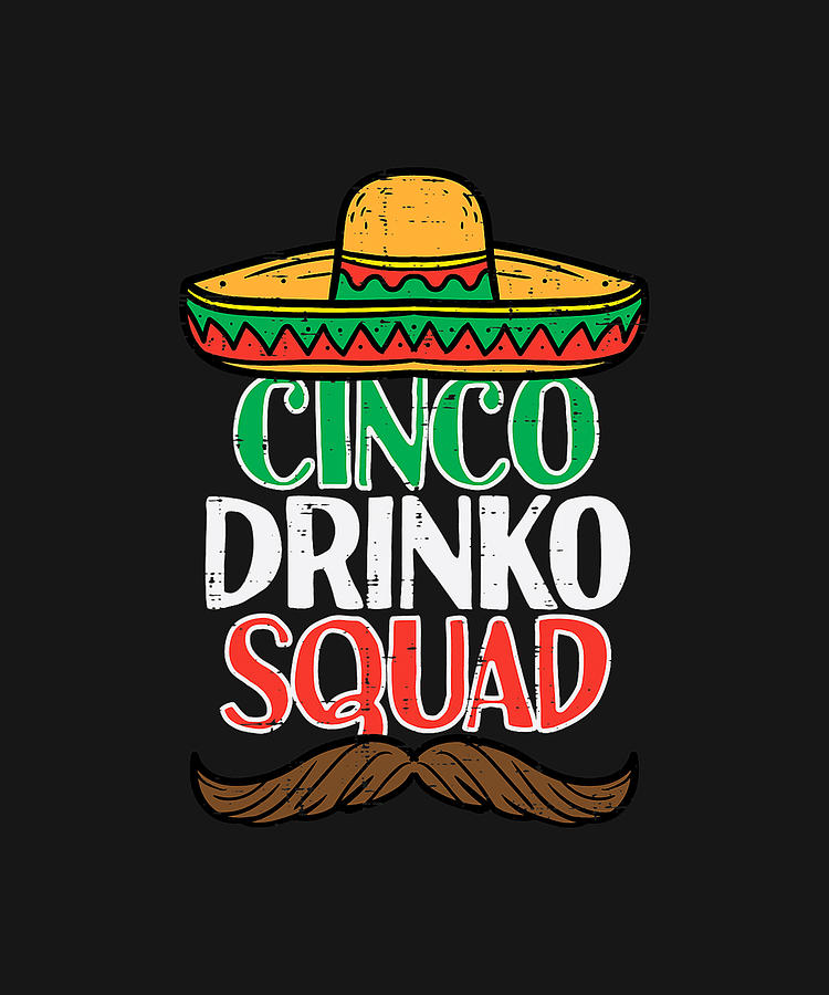 Cinco Drinko Squad Funny Cinco De Mayo Mexican Fiesta Party T-Shirt Drawing by DHBubble