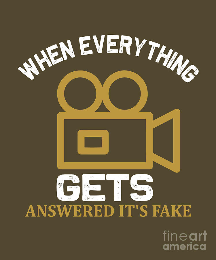 Cinema Digital Art - Cinema Lover Gift When Everything Gets Answered Its Fake by Jeff Creation