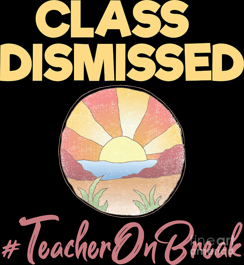 Class Dismissed Teacher Vacation Gift Idea Digital Art by Haselshirt ...