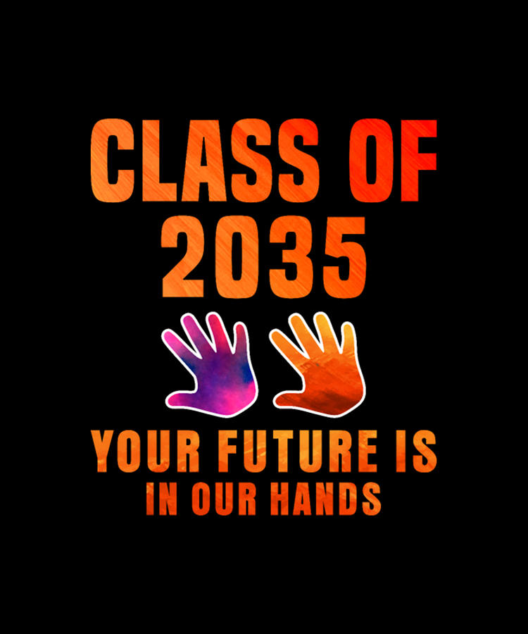 Educational Digital Art - Class of 2035 Your Future is in Our Hands by Tinh Tran Le Thanh
