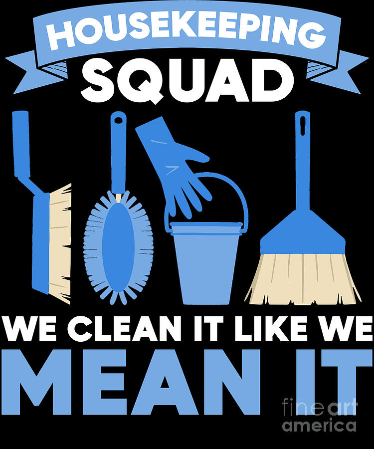 Cleaning Housekeeping Squad We Clean It Like We Mean It Digital Art by ...