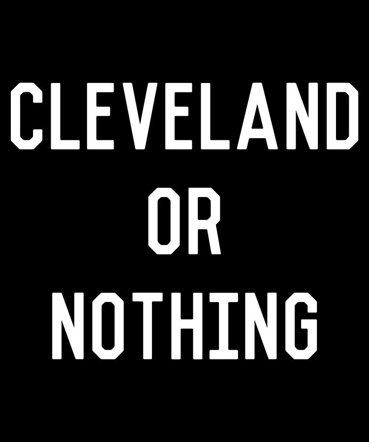 Cleveland Or Nothing Digital Art by Flippin Sweet Gear