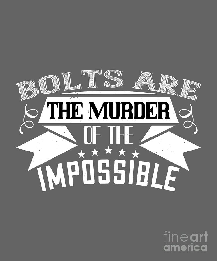 Bolt Digital Art - Climber Gift Bolts Are The Murder Of The Impossible by Jeff Creation