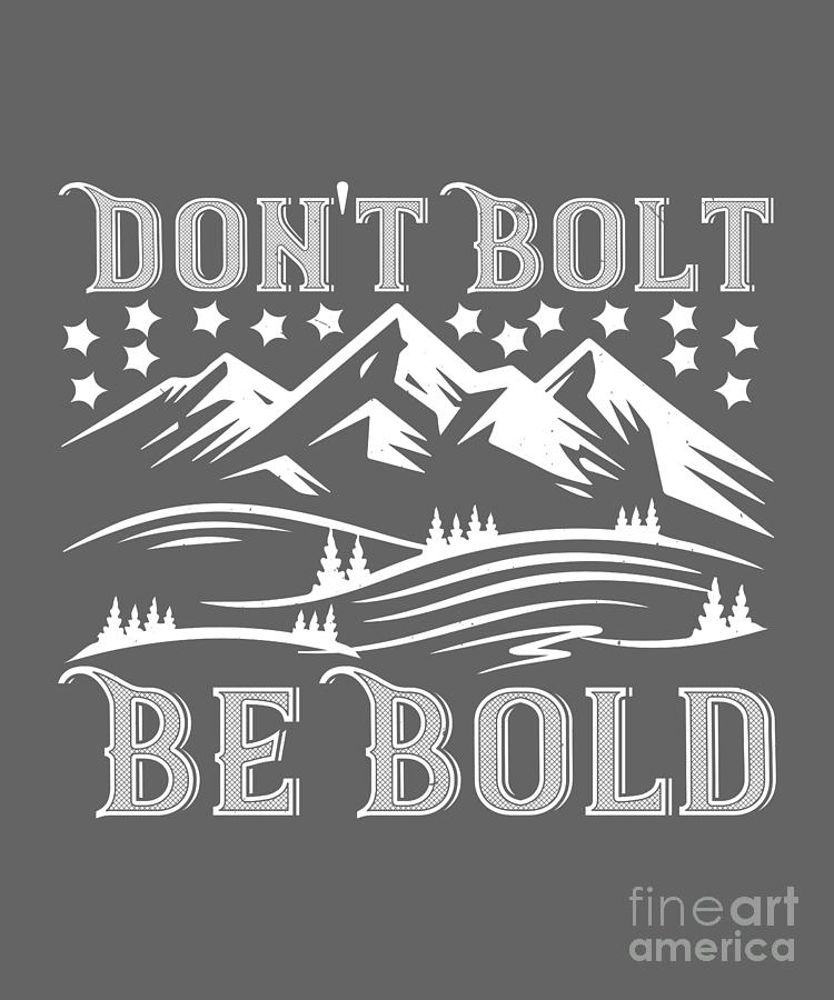 Bolt Digital Art - Climber Gift Dont Bolt Be Bold by Jeff Creation