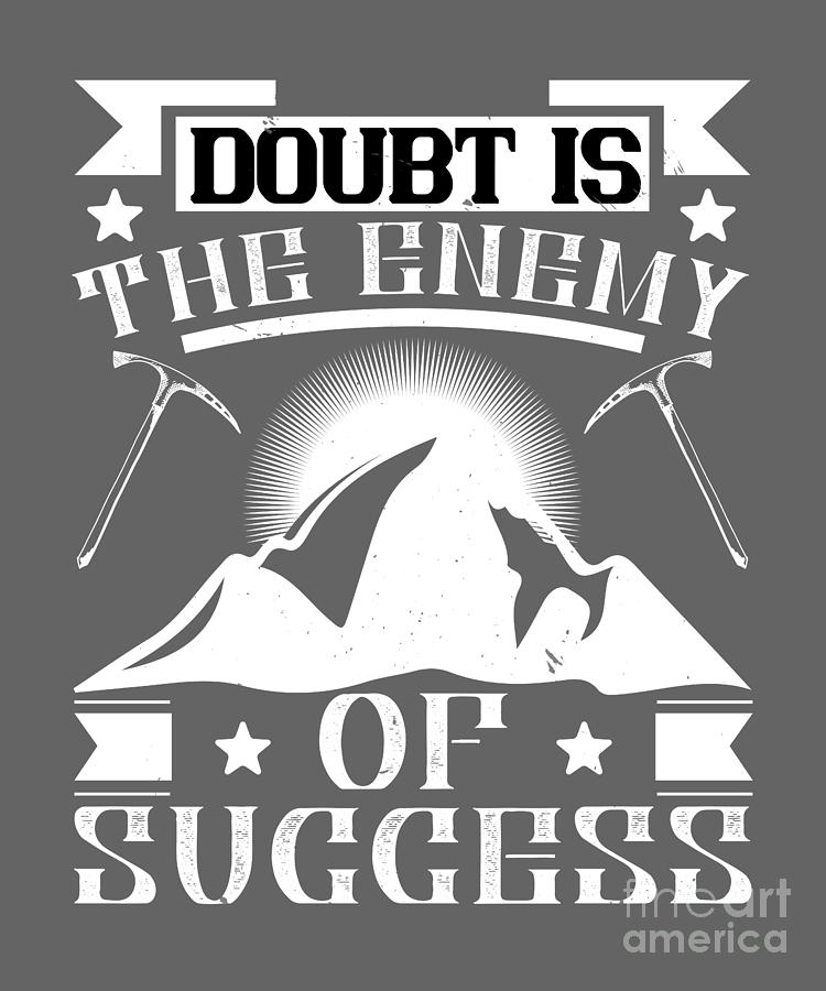 Climber Digital Art - Climber Gift Doubt Is The Enemy Of Success by Jeff Creation