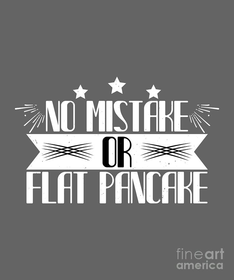 Climber Digital Art - Climber Gift No Mistake Or Flat Pancake Funny Climbing by Jeff Creation