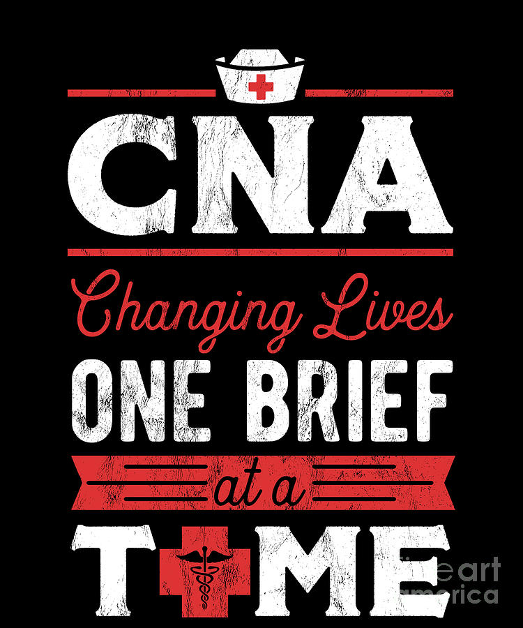 Cna Changing Lives One Brief At A Time Drawing by Noirty Designs Fine