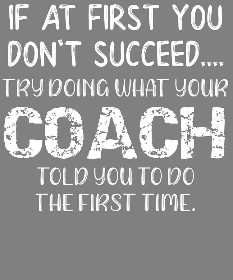 Coach Do What Your Coach Told You To Do Digital Art by Stacy McCafferty