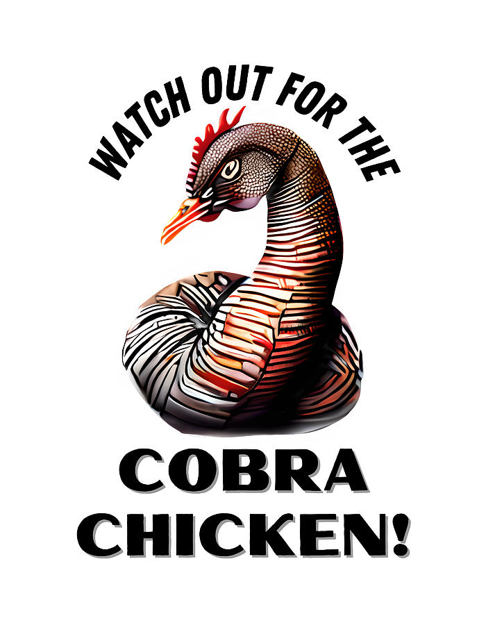Cobra Chicken - Watch Out For The Cobra Chicken Digital Art by Bob Pardue