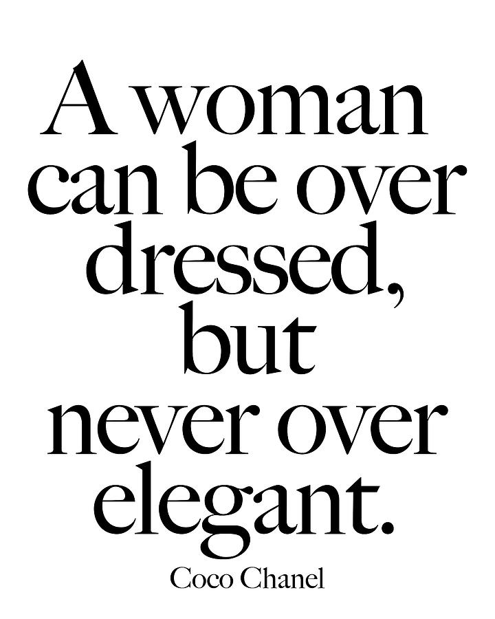 Coco Chanel Quote print. A woman can be over dressed... Digital Art by ...