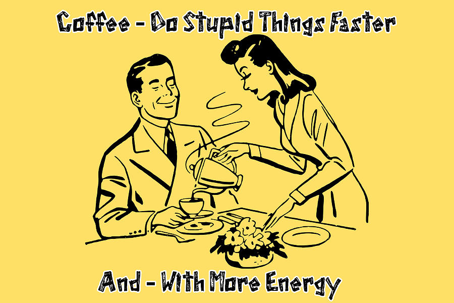 Coffee Do Stupid Things Faster With More Energy Digital Art by Movie Poster Prints