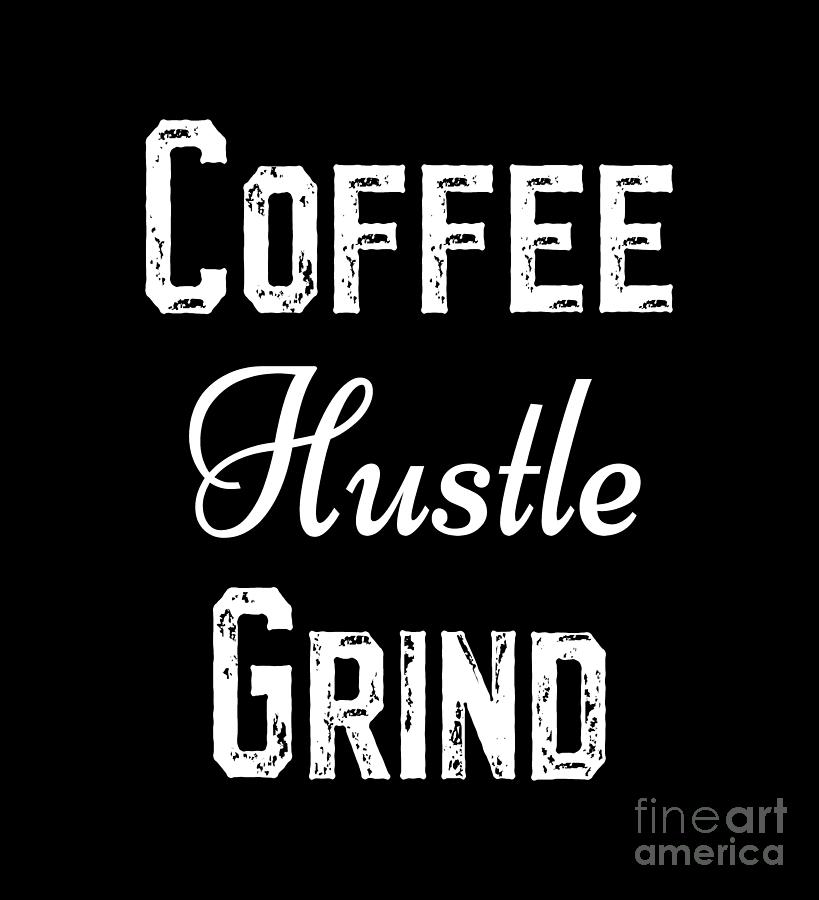 Coffee Hustle Grind Shirts Digital Art by David Millenheft