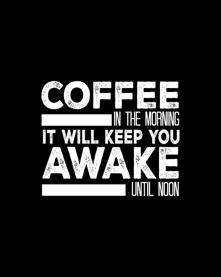 Coffee In The Morning It Will Keep You Digital Art by Jacob Zelazny