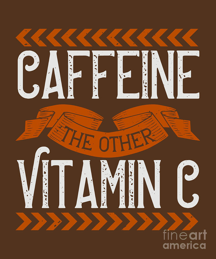 Coffee Digital Art - Coffee Lover Gift Caffeine The Other Vitamin C by Jeff Creation