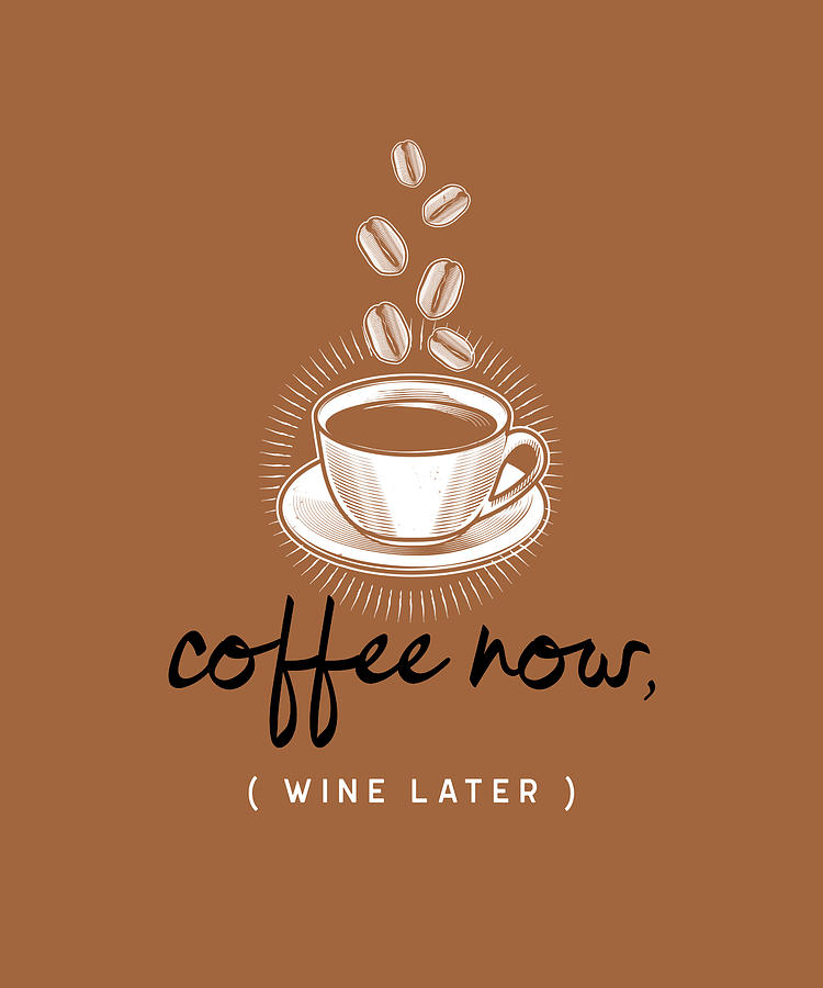 Coffee Now Wine Later Funny Quote Digital Art by Matthias Hauser