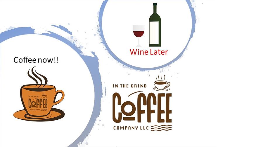 Coffee Now Wine Later Digital Art By In The Grind Coffee Company