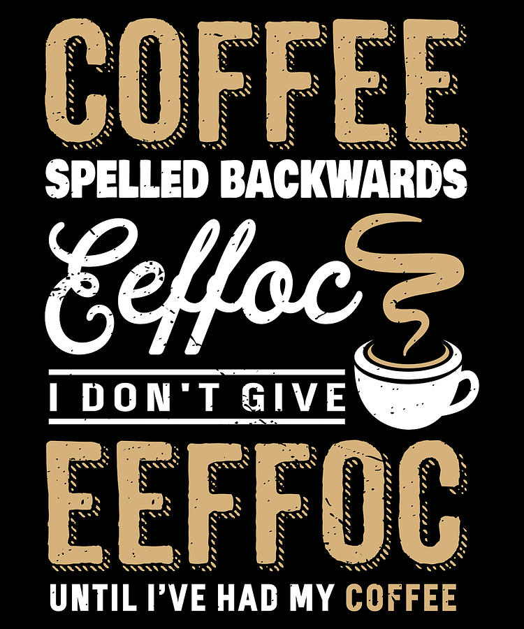 Download Coffee Spelled Backwards Funny Eeffoc Digital Art By Michael S