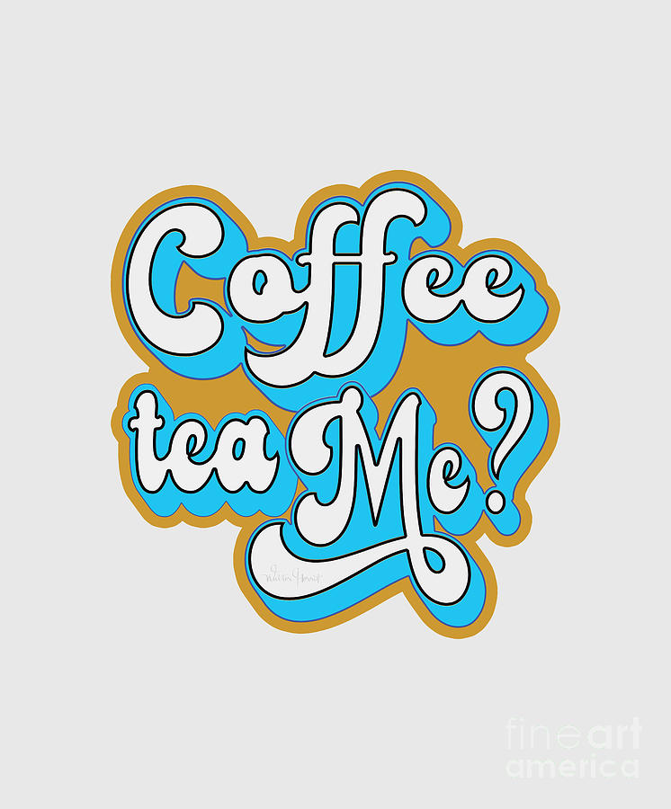 Coffee Tea Me ? Word Art Digital Art by Walter Herrit