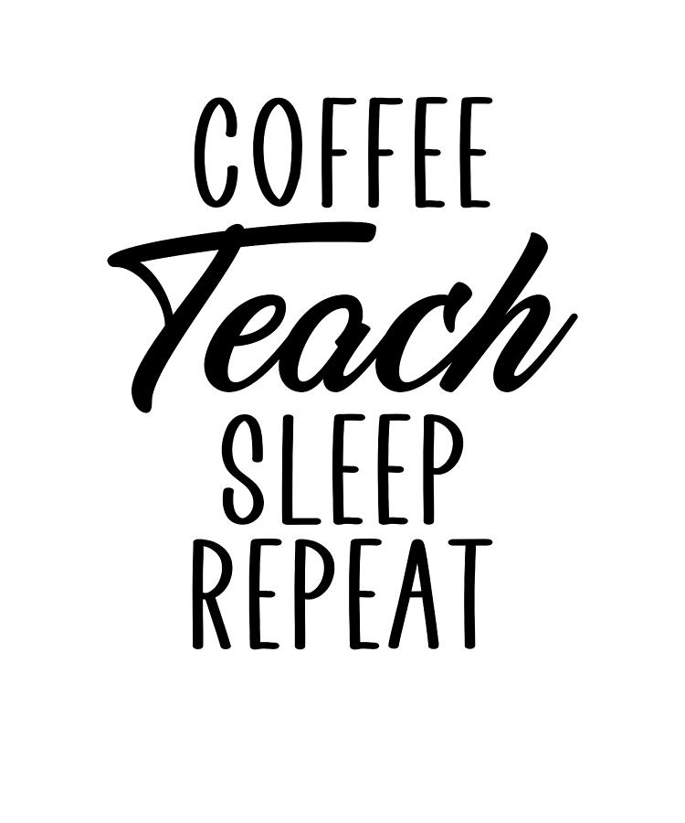 Free Free Coffee Teach Sleep Repeat Svg 252 SVG PNG EPS DXF File