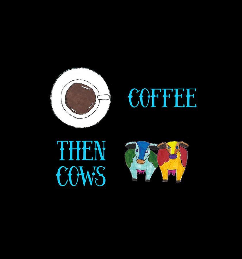 Coffee Then Cows 3 Blue Text Mixed Media by Ali Baucom