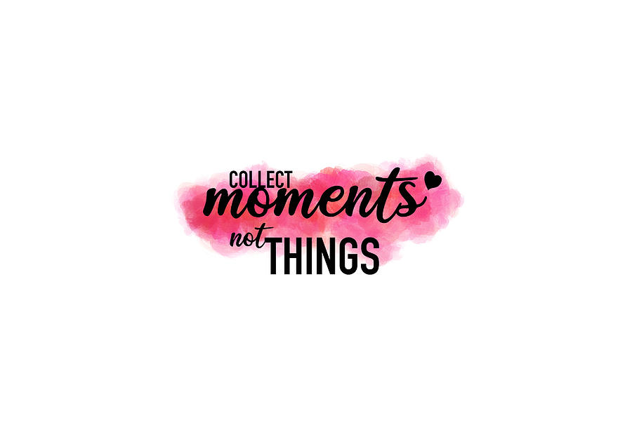 Collect Moments Quote Design Digital Art by Amanda MacLeod