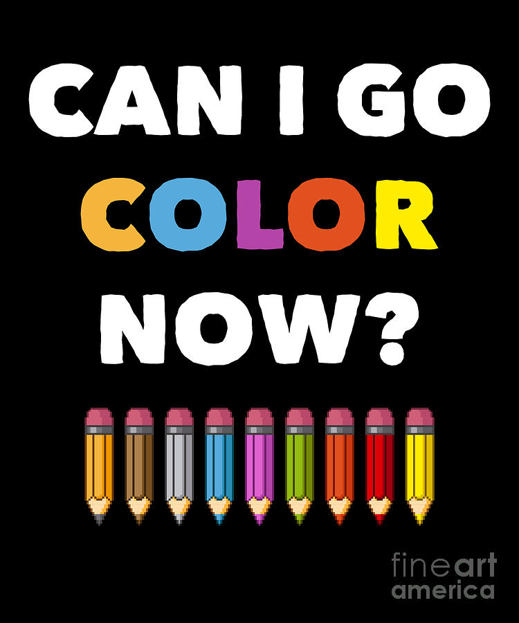 Coloring Books For Adults Design Can I Go Color Now Drawing by Noirty