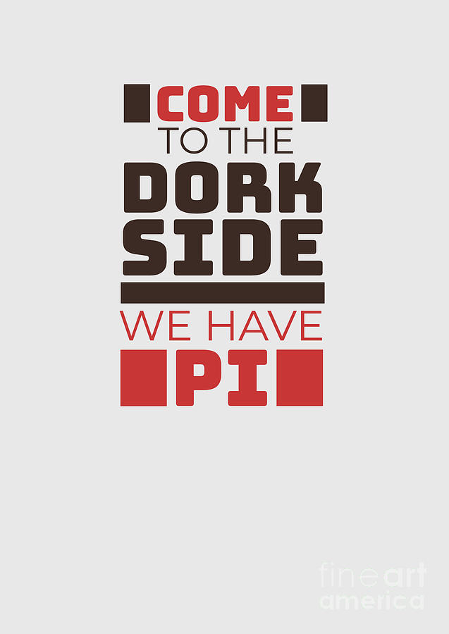 Come To The Dork Side We Have Pi Funny Nerd Quote Geek Gag Gift Digital Art  by Funny Gift Ideas - Pixels