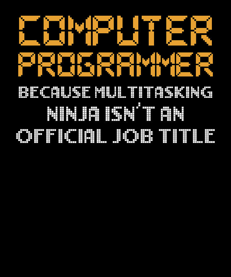 Computer Programmer Multitasking Ninja Isnt Officiam Job Title ...
