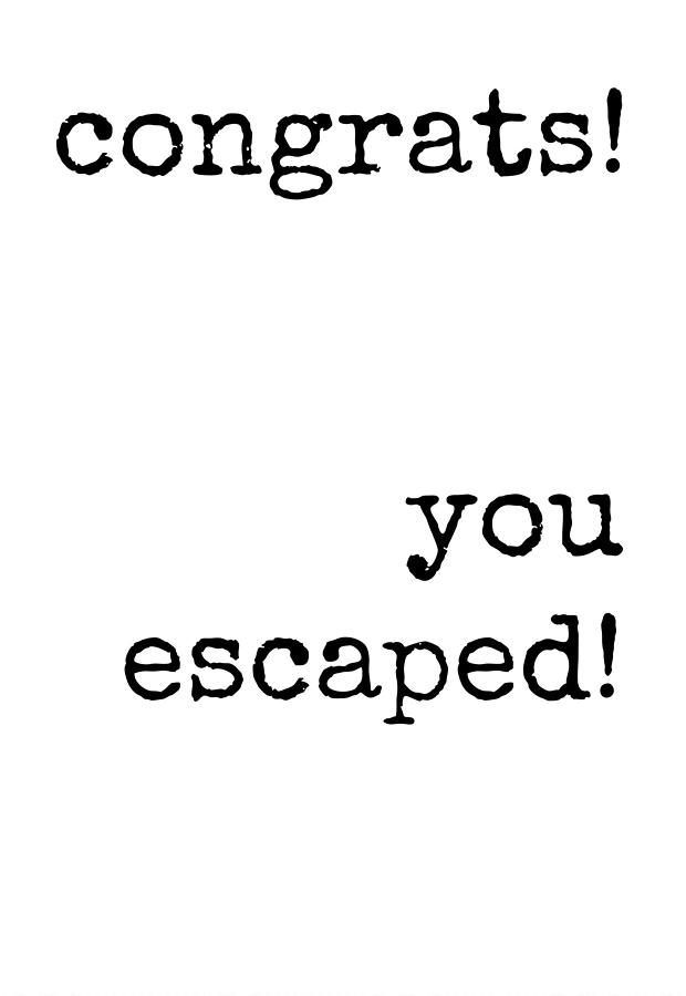 Congrats You Escaped Coworker Leaving Card Funny Sarcastic Black And White Digital Art By 