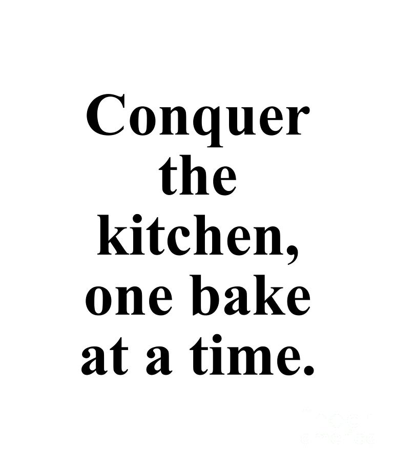 Baker Digital Art - Conquer the kitchen one bake at a time. by Jeff Creation