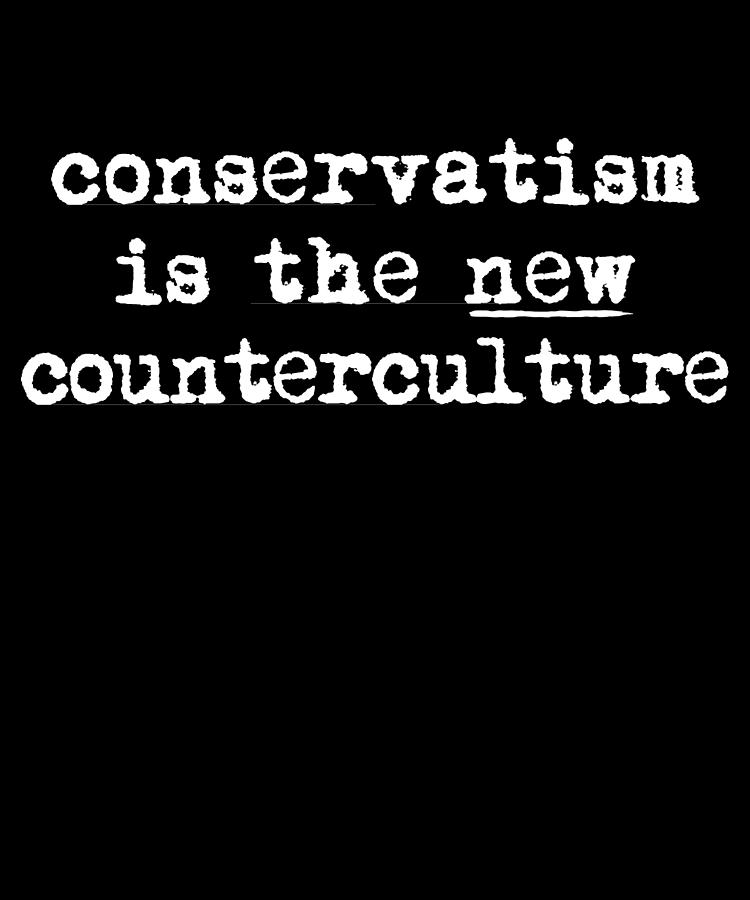 Conservatism Is The New Counterculture Digital Art by Flippin Sweet Gear