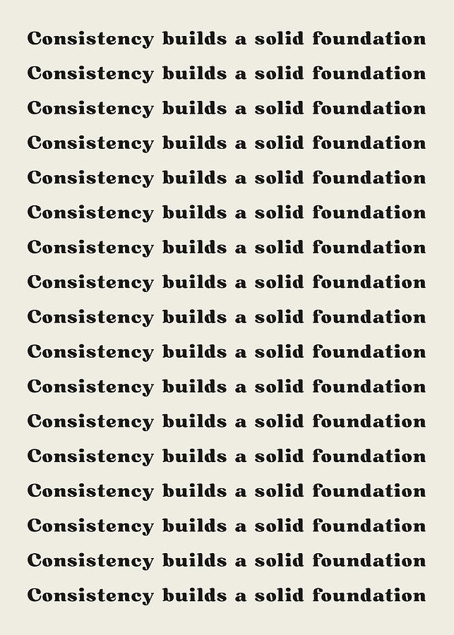 Inspirational Digital Art - Consistency Builds A Solid Foundation by Towery Hill