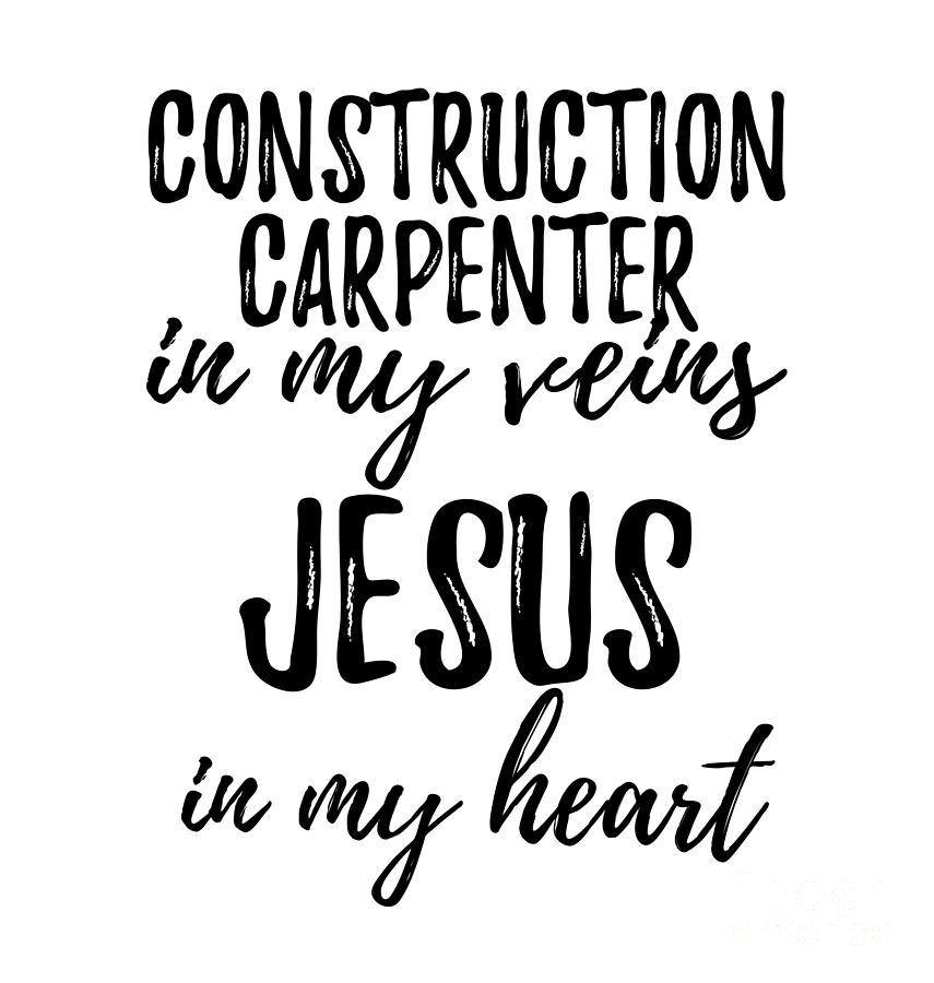 Construction Carpenter In My Veins Jesus In My Heart Funny Christian Coworker Gift Digital Art by Funny Gift Ideas - Pixels Construction Carpenter In My Veins Jesus In My Heart Funny Christian Coworker Gift Digital Art by Funny Gift Ideas - Pixels