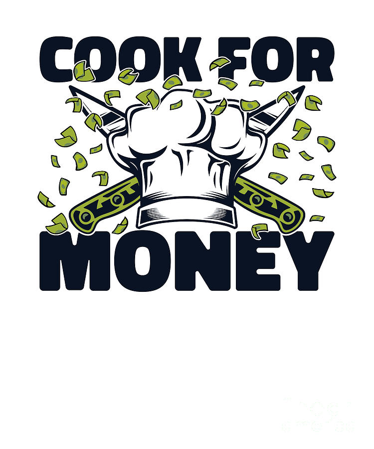 Cook For Money Chef De Cuisine Sous Chef Cook Chef Digital Art by