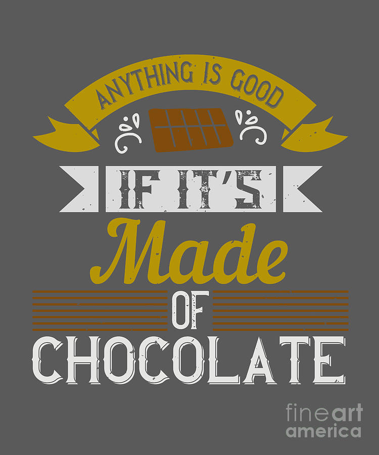 Chocolate Still Life Digital Art - Cook Gift Anything Is Good If Its Made Of Chocolate Food Lover by Jeff Creation
